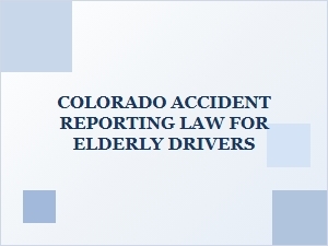 Colorado Elderly Driver Accident Reporting Rules