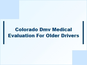 Colorado Dmv Medical Evaluations for Senior Drivers