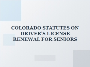 Colorado Senior Driver License Renewal Laws