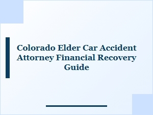 Financial Recovery Guide for Colorado Elder Car Accidents