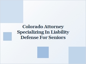 Colorado Liability Defense Lawyer for Senior Drivers