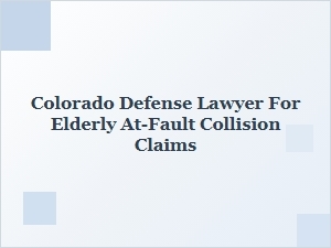 Colorado Elderly Driver Collision Defense Lawyer