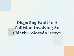 Defending Colorado Elderly Drivers After a Collision